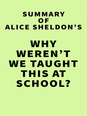 cover image of Summary of Alice Sheldon's Why weren't we taught this at school?